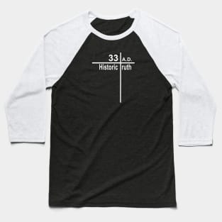 Historic Truth, 33 A.D. The Cross Baseball T-Shirt